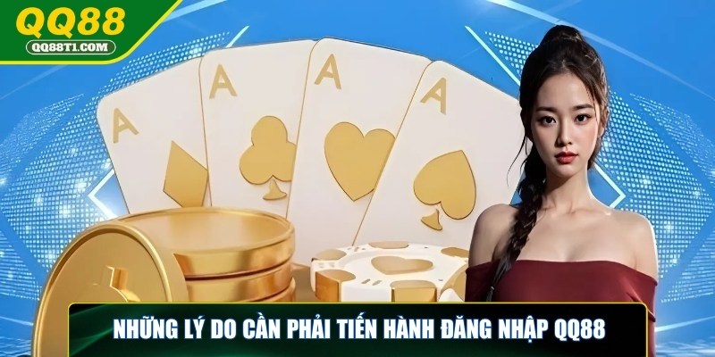 dang-nhap-qq88-ly-do-can-phai-dang-nhap