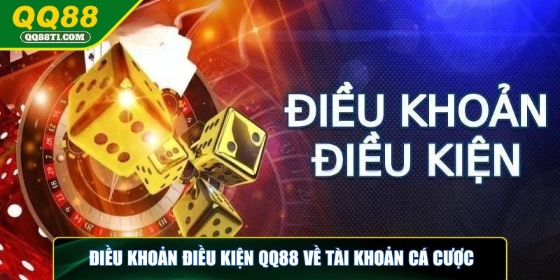 dieu-khoan-dieu-kien-qq88-tai-khoan-ca-cuoc