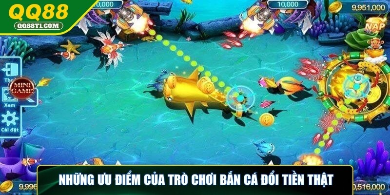 game-ban-ca-doi-tien-that-uu-diem-cua-tro-choi