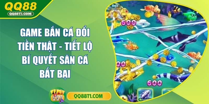 game-ban-ca-doi-tien-that