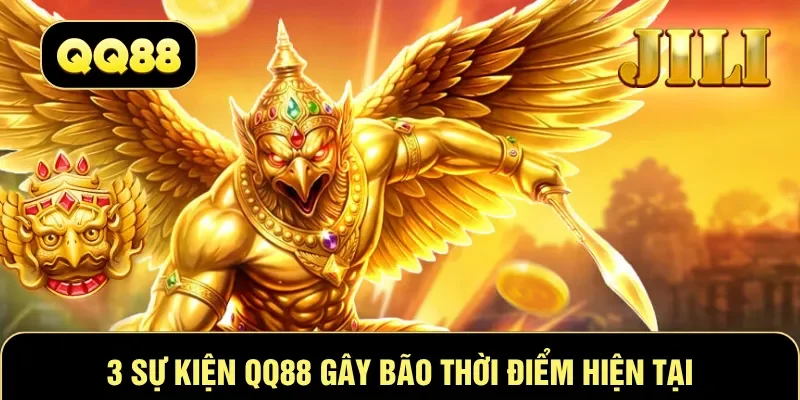 3 sự kiện QQ88 gây bão thời điểm hiện tại