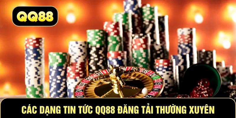 Các dạng tin tức QQ88 đăng tải thường xuyên