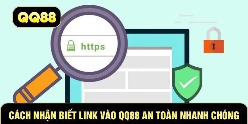 Cách nhận biết link vào QQ88 an toàn nhanh chóng
