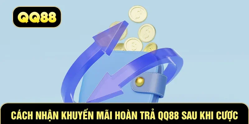 Cách nhận khuyến mãi hoàn trả QQ88 sau khi cược