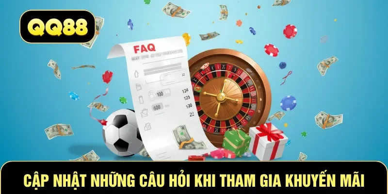 Cập nhật những câu hỏi khi tham gia khuyến mãi