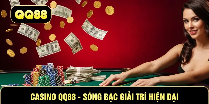Casino QQ88 - Sòng bạc giải trí hiện đại 