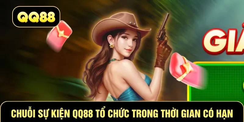 Chuỗi sự kiện QQ88 tổ chức trong thời gian có hạn