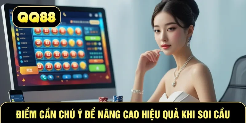 Điểm cần chú ý để nâng cao hiệu quả khi soi cầu