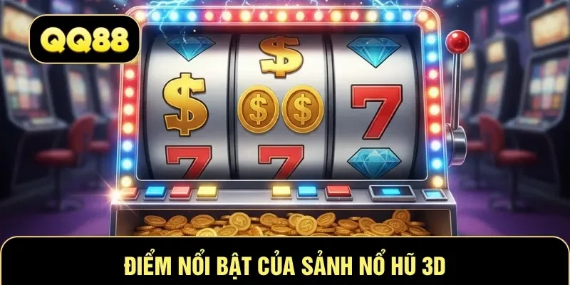 Điểm nổi bật của sảnh nổ hũ 3D