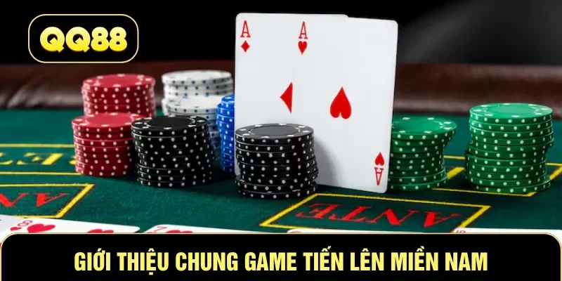 Giới thiệu chung game Tiến Lên Miền Nam