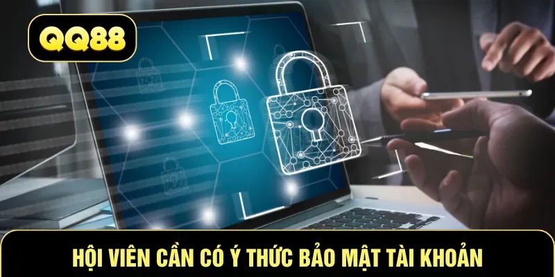 Hội viên cần có ý thức bảo mật tài khoản