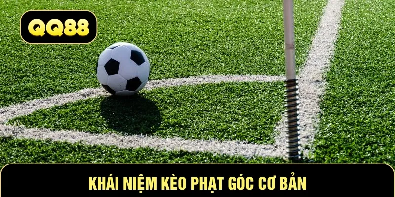 Khái niệm kèo phạt góc cơ bản