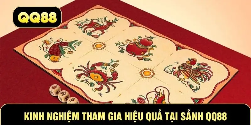 Kinh nghiệm tham gia hiệu quả tại sảnh QQ88