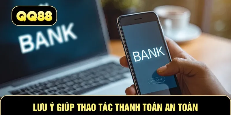 Lưu ý giúp thao tác thanh toán an toàn