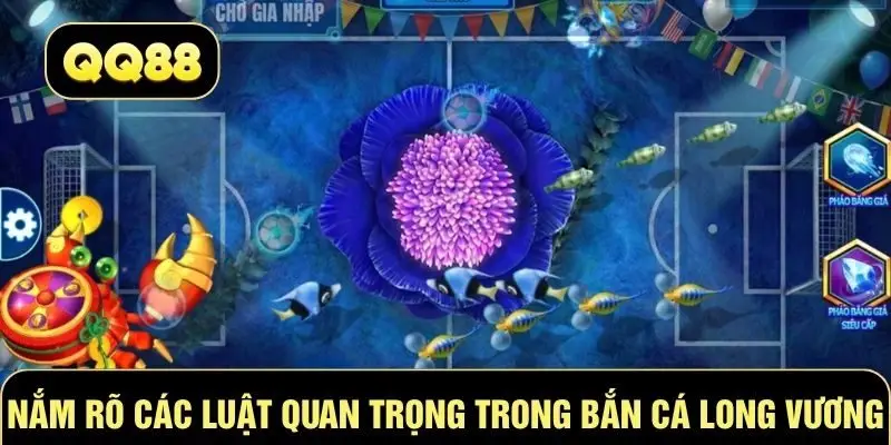 Nắm rõ các luật quan trọng trong bắn cá Long Vương