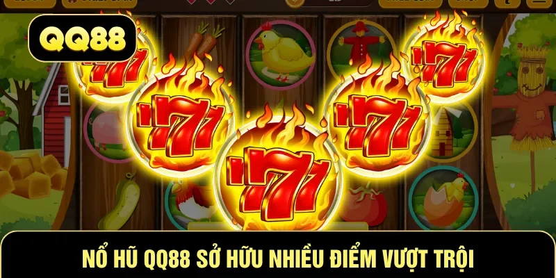Nổ hũ QQ88 sở hữu nhiều điểm vượt trội