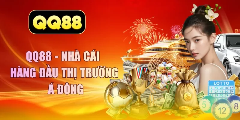 QQ88 - Nhà cái hàng đầu thị trường Á Đông