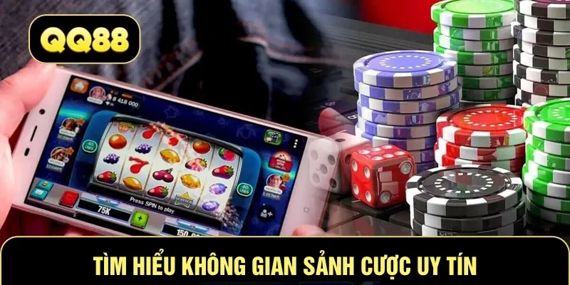 Tìm hiểu không gian sảnh cược uy tín