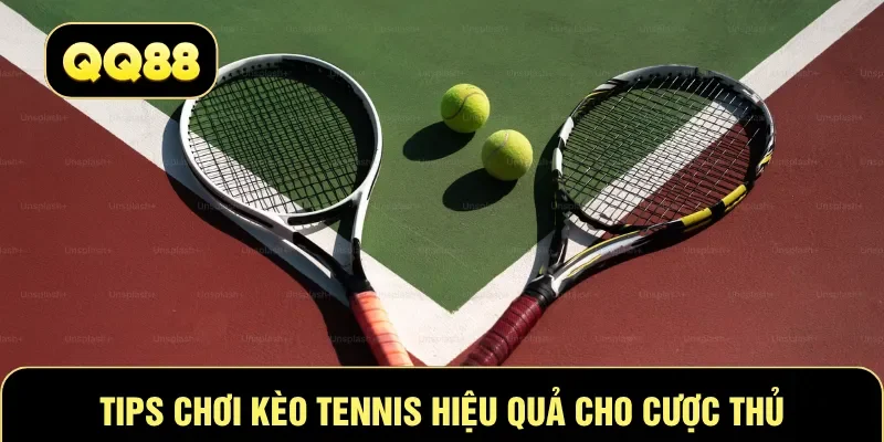 Tips chơi kèo Tennis hiệu quả cho cược thủ