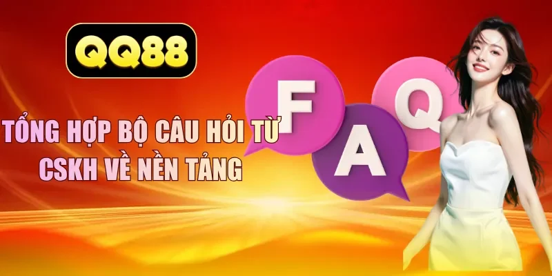 Tổng hợp bộ câu hỏi từ CSKH về nền tảng
