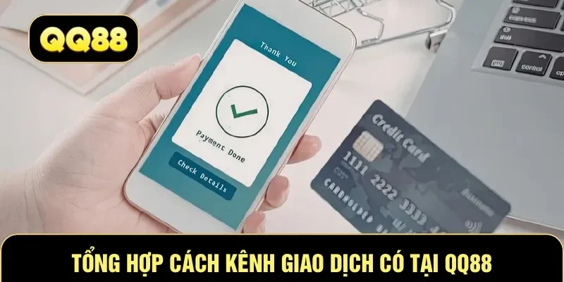 Tổng hợp cách kênh giao dịch có tại QQ88