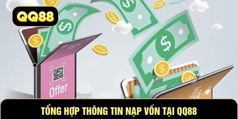 Tổng hợp thông tin nạp vốn tại QQ88