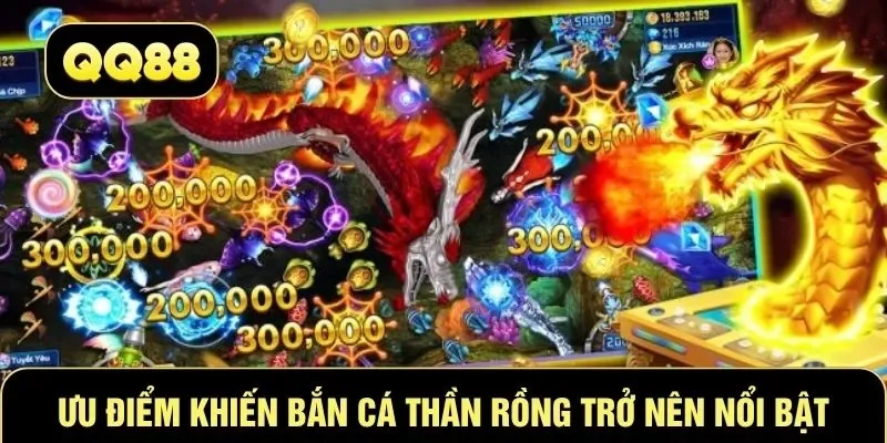 Ưu điểm khiến bắn cá thần rồng trở nên nổi bật