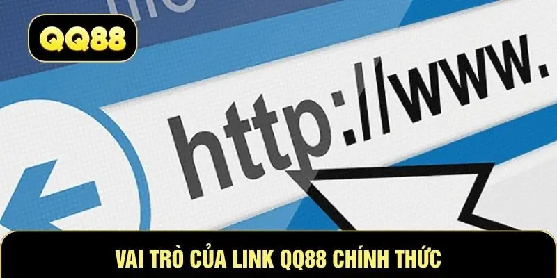 Vai trò của link QQ88 chính thức